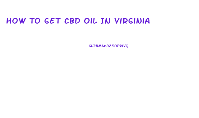 How To Get Cbd Oil In Virginia
