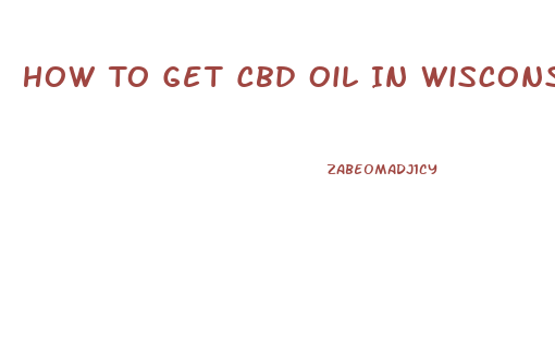 How To Get Cbd Oil In Wisconsin