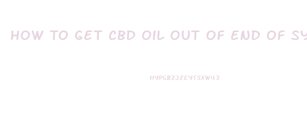 How To Get Cbd Oil Out Of End Of Syringe