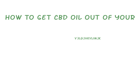 How To Get Cbd Oil Out Of Your System