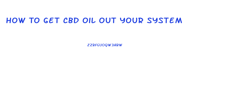 How To Get Cbd Oil Out Your System