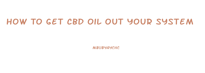 How To Get Cbd Oil Out Your System