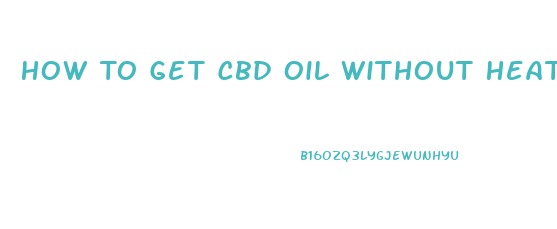 How To Get Cbd Oil Without Heat