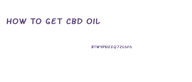 How To Get Cbd Oil