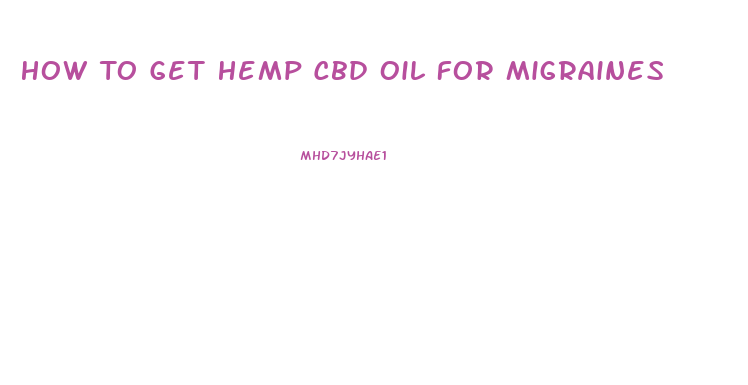 How To Get Hemp Cbd Oil For Migraines