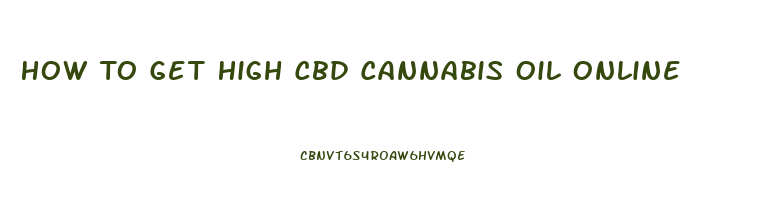 How To Get High Cbd Cannabis Oil Online