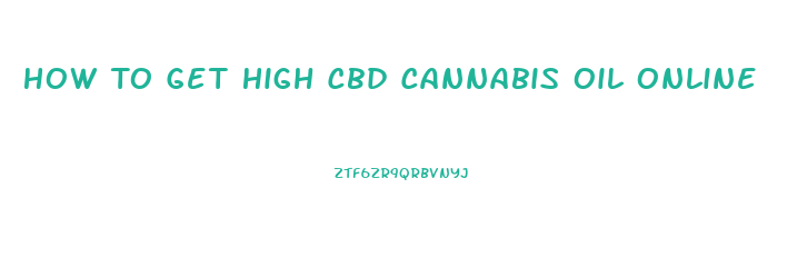 How To Get High Cbd Cannabis Oil Online