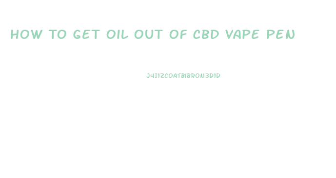How To Get Oil Out Of Cbd Vape Pen