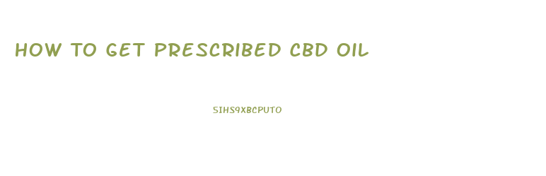 How To Get Prescribed Cbd Oil
