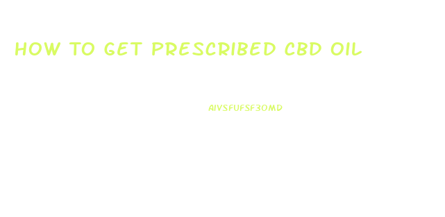 How To Get Prescribed Cbd Oil