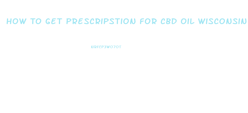 How To Get Prescripstion For Cbd Oil Wisconsin