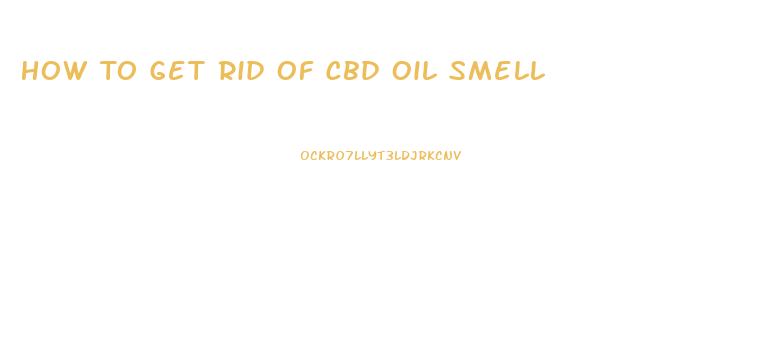 How To Get Rid Of Cbd Oil Smell