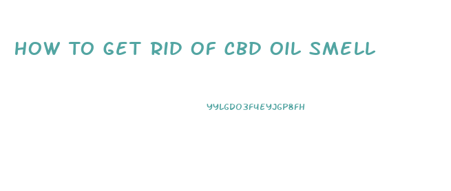 How To Get Rid Of Cbd Oil Smell