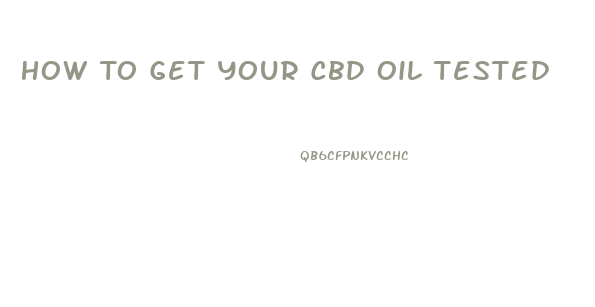 How To Get Your Cbd Oil Tested