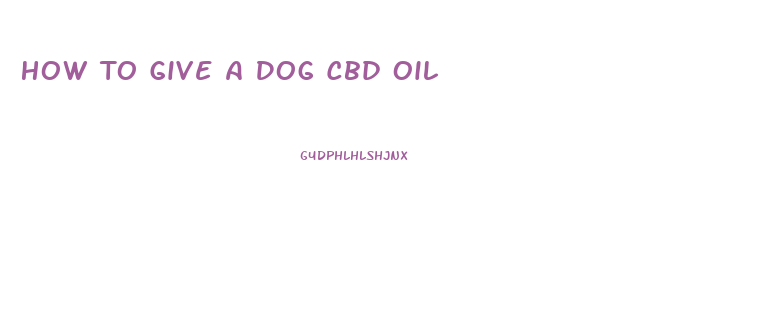 How To Give A Dog Cbd Oil