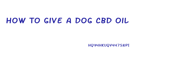 How To Give A Dog Cbd Oil