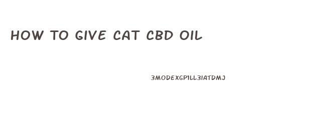 How To Give Cat Cbd Oil