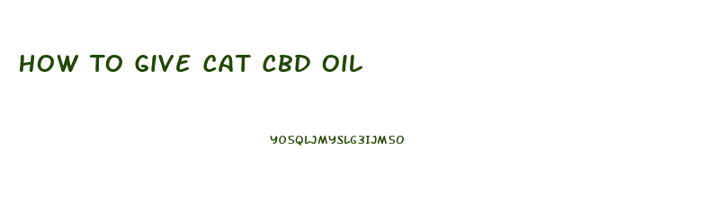 How To Give Cat Cbd Oil