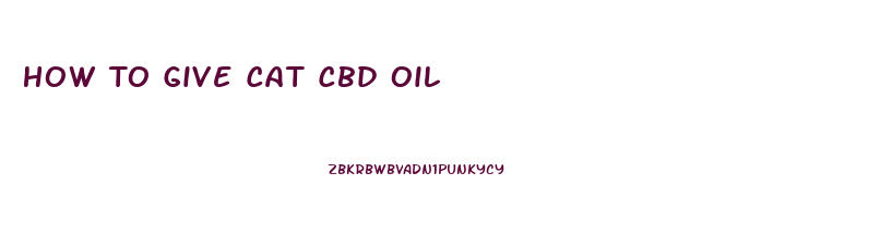 How To Give Cat Cbd Oil