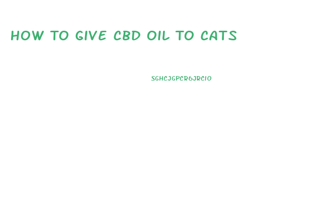 How To Give Cbd Oil To Cats