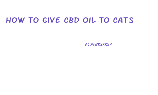 How To Give Cbd Oil To Cats