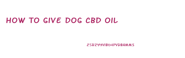 How To Give Dog Cbd Oil