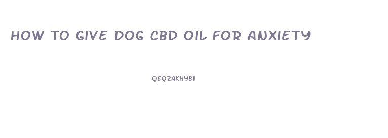 How To Give Dog Cbd Oil For Anxiety