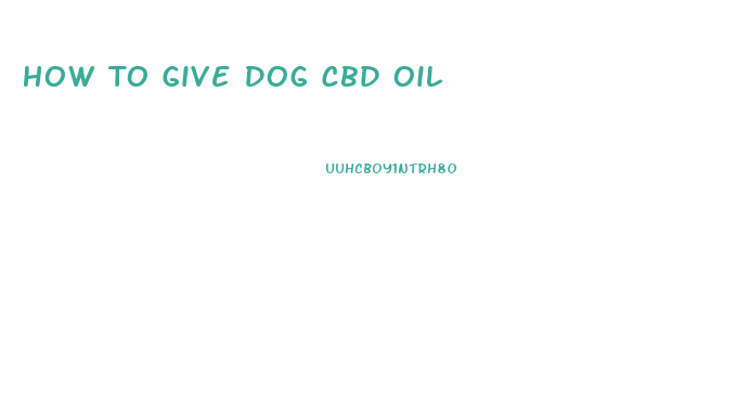 How To Give Dog Cbd Oil