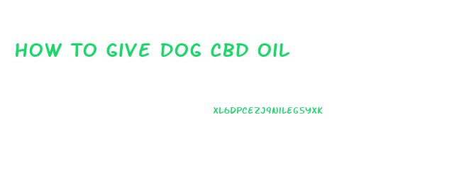 How To Give Dog Cbd Oil