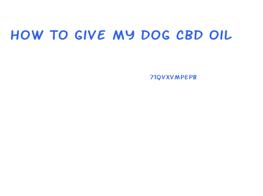 How To Give My Dog Cbd Oil