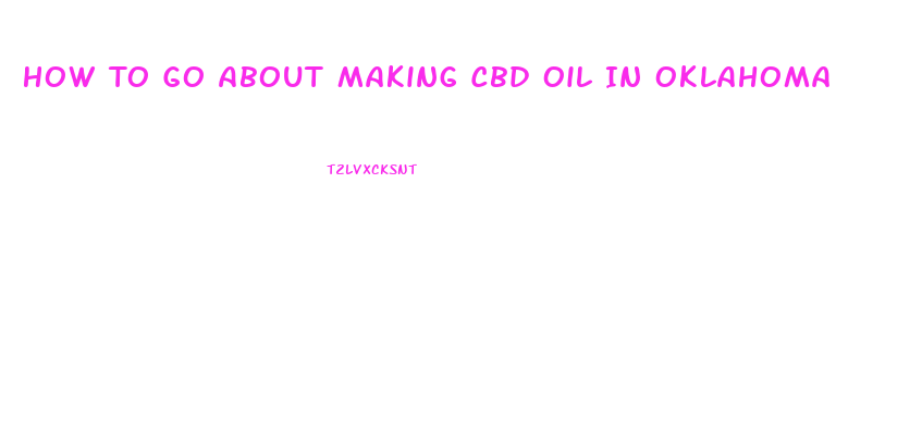 How To Go About Making Cbd Oil In Oklahoma