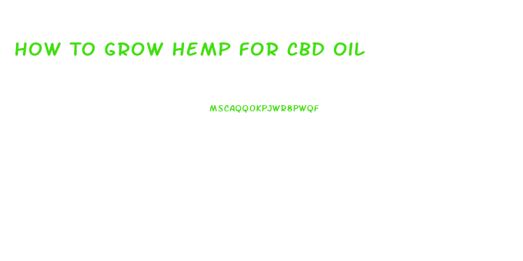How To Grow Hemp For Cbd Oil
