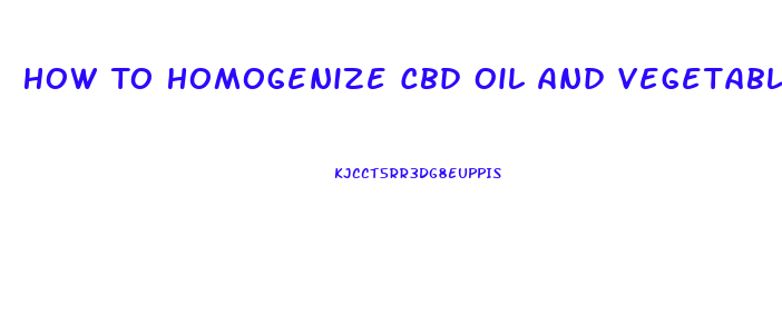 How To Homogenize Cbd Oil And Vegetable Glycerin