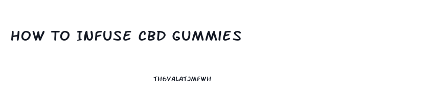 How To Infuse Cbd Gummies