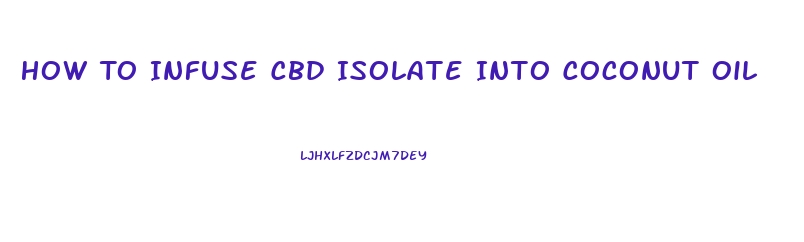 How To Infuse Cbd Isolate Into Coconut Oil