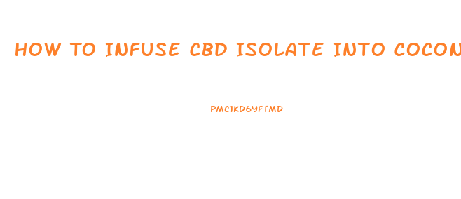 How To Infuse Cbd Isolate Into Coconut Oil