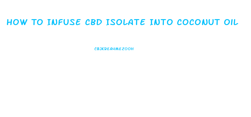 How To Infuse Cbd Isolate Into Coconut Oil