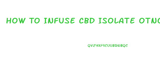 How To Infuse Cbd Isolate Otno Massage Oil