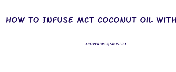 How To Infuse Mct Coconut Oil With Cbd Isolates