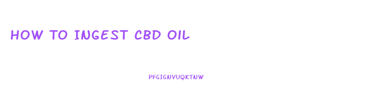 How To Ingest Cbd Oil