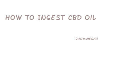 How To Ingest Cbd Oil