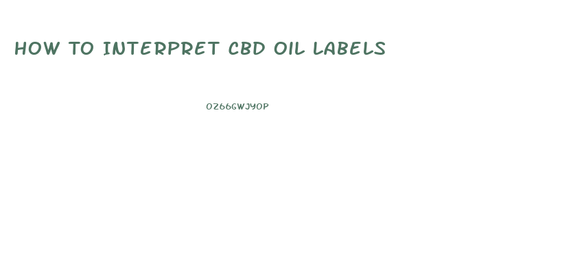 How To Interpret Cbd Oil Labels