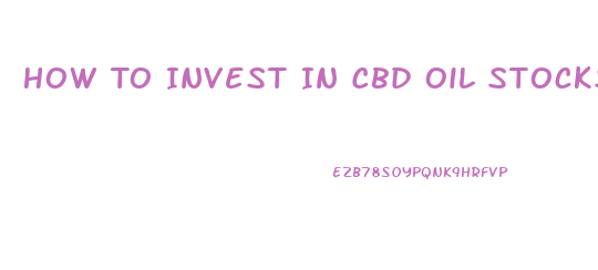 How To Invest In Cbd Oil Stocks