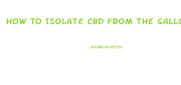 How To Isolate Cbd From The Gallon Of Oil