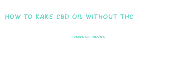 How To Kake Cbd Oil Without Thc