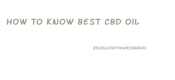 How To Know Best Cbd Oil