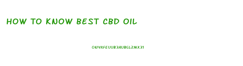 How To Know Best Cbd Oil