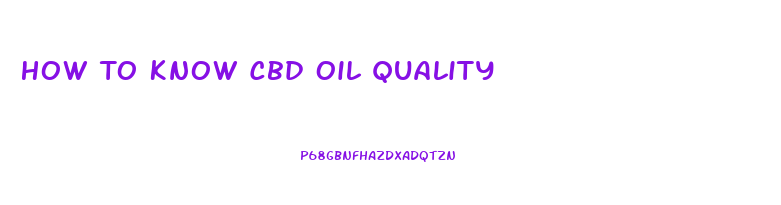 How To Know Cbd Oil Quality
