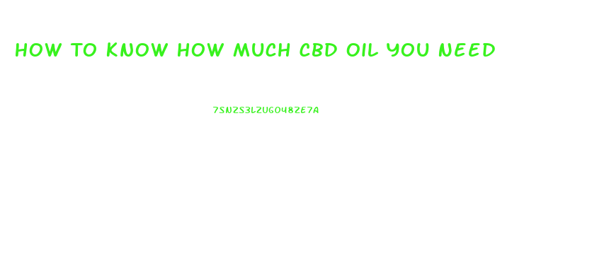 How To Know How Much Cbd Oil You Need