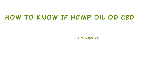 How To Know If Hemp Oil Or Cbd